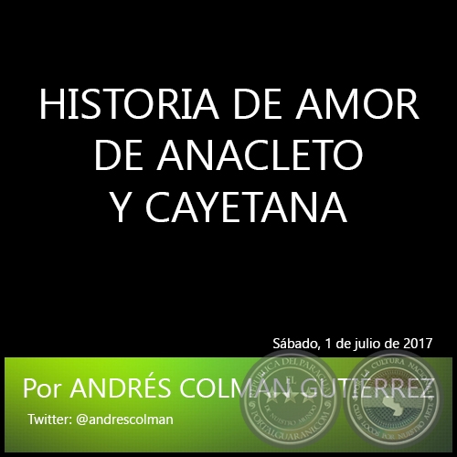 HISTORIA DE AMOR DE ANACLETO Y CAYETANA - Por ANDRS COLMN GUTIRREZ - Sbado, 1 de julio de 2017